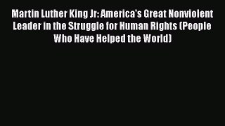 (PDF Download) Martin Luther King Jr: America's Great Nonviolent Leader in the Struggle for