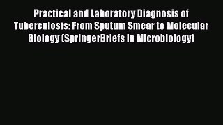 Practical and Laboratory Diagnosis of Tuberculosis: From Sputum Smear to Molecular Biology