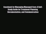 Casebook for Managing Managed Care: A Self-Study Guide for Treatment Planning Documentation