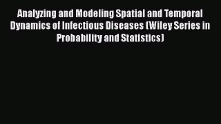 Analyzing and Modeling Spatial and Temporal Dynamics of Infectious Diseases (Wiley Series in