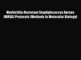 Methicillin-Resistant Staphylococcus Aureus (MRSA) Protocols (Methods in Molecular Biology)