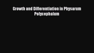 Growth and Differentiation in Physarum Polycephalum  Free PDF