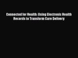 Connected for Health: Using Electronic Health Records to Transform Care Delivery  Free Books