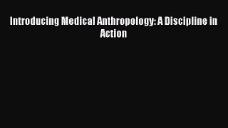 Introducing Medical Anthropology: A Discipline in Action Free Download Book