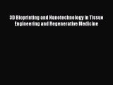 3D Bioprinting and Nanotechnology in Tissue Engineering and Regenerative Medicine  Free Books