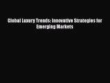 PDF Download Global Luxury Trends: Innovative Strategies for Emerging Markets PDF Full Ebook