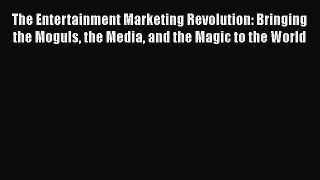 PDF Download The Entertainment Marketing Revolution: Bringing the Moguls the Media and the