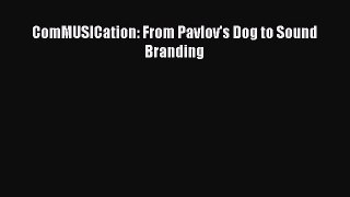 PDF Download ComMUSICation: From Pavlov's Dog to Sound Branding Download Full Ebook
