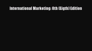 PDF Download International Marketing: 8th (Eigth) Edition Read Online