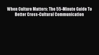PDF Download When Culture Matters: The 55-Minute Guide To Better Cross-Cultural Communication