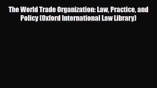 [PDF Download] The World Trade Organization: Law Practice and Policy (Oxford International