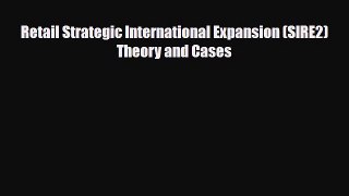 [PDF Download] Retail Strategic International Expansion (SIRE2) Theory and Cases [PDF] Full