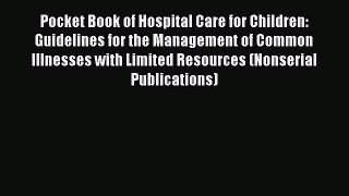 Pocket Book of Hospital Care for Children: Guidelines for the Management of Common Illnesses