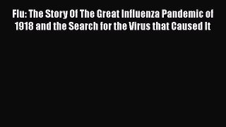 Flu: The Story Of The Great Influenza Pandemic of 1918 and the Search for the Virus that Caused