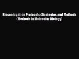 Bioconjugation Protocols: Strategies and Methods (Methods in Molecular Biology) Free Download