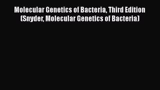 Molecular Genetics of Bacteria Third Edition (Snyder Molecular Genetics of Bacteria)  Free
