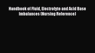 Handbook of Fluid Electrolyte and Acid Base Imbalances (Nursing Reference)  Read Online Book
