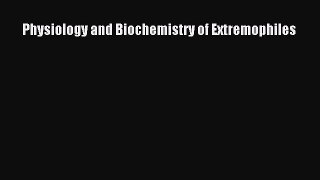 Physiology and Biochemistry of Extremophiles  Free Books