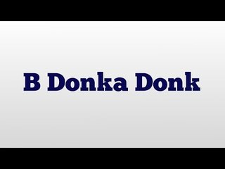 B Donka Donk meaning and pronunciation