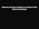 Magnetic Resonance Imaging in Ischemic Stroke (Medical Radiology)  Free Books