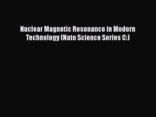 Nuclear Magnetic Resonance in Modern Technology (Nato Science Series C:)  PDF Download