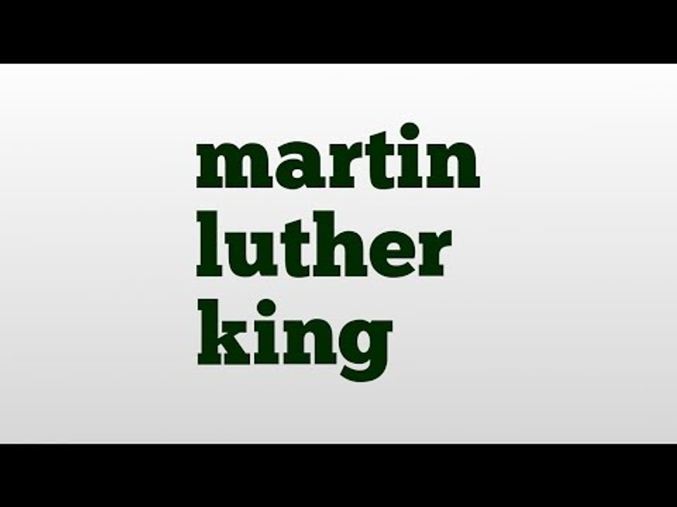 martin luther king meaning and pronunciation video Dailymotion