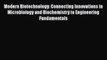Modern Biotechnology: Connecting Innovations in Microbiology and Biochemistry to Engineering