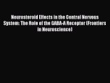 Neurosteroid Effects in the Central Nervous System: The Role of the GABA-A Receptor (Frontiers