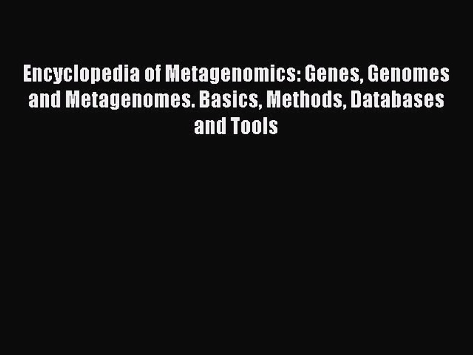 Encyclopedia of Metagenomics: Genes Genomes and Metagenomes. Basics Methods Databases and Tools