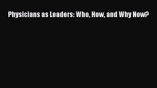 Physicians as Leaders: Who How and Why Now?  Free Books