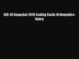 ICD-10 Snapshot 2016 Coding Cards Orthopedics-Injury  Free PDF