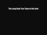 (PDF Download) The Long Dark Tea-Time of the Soul PDF