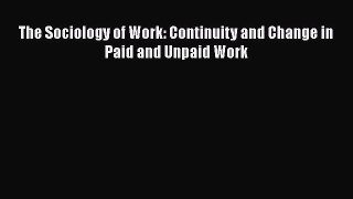 [PDF Download] The Sociology of Work: Continuity and Change in Paid and Unpaid Work [Read]