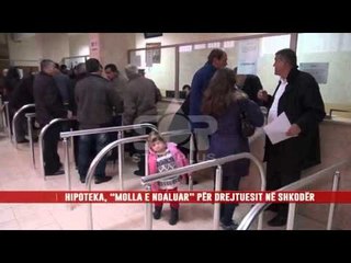 HIPOTEKA, “MOLLA E NDALUAR” PËR DREJTUESIT NË SHKODËR