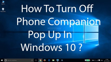 How To Turn Off Phone Companion Pop Up in Windows 10 ?