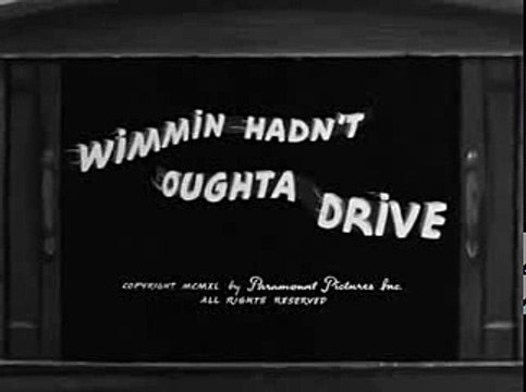 Wimmin Hadn’t Oughta Drive