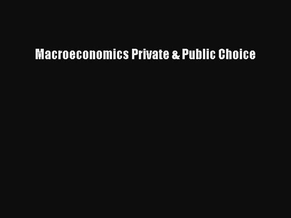 [PDF Download] Macroeconomics Private & Public Choice [Download] Full Ebook