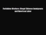 [PDF Download] Forbidden Workers: Illegal Chinese Immigrants and American Labor [PDF] Online