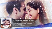 SANAM RE (LOUNGE MIX) - Sanam Re Movie Song - Tulsi Kumar, Mithoon - Divya Khosla Kumar