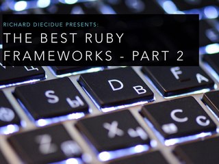 The Best Ruby Frameworks - Part 2
