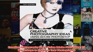 Download PDF  Creative Photography Ideas Using Adobe Photoshop 75 Workshops to Enhance Your Photographs FULL FREE