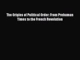 (PDF Download) The Origins of Political Order: From Prehuman Times to the French Revolution