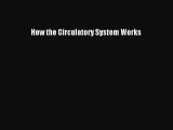 [PDF Download] How the Circulatory System Works [Read] Online