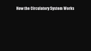 [PDF Download] How the Circulatory System Works [Read] Online
