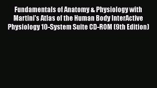 [PDF Download] Fundamentals of Anatomy & Physiology with Martini's Atlas of the Human Body