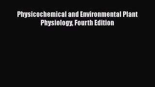 [PDF Download] Physicochemical and Environmental Plant Physiology Fourth Edition [Read] Full