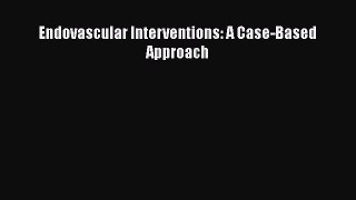 [PDF Download] Endovascular Interventions: A Case-Based Approach [PDF] Full Ebook