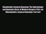 [PDF Download] Skandalakis Surgical Anatomy: The Embryologic and Anatomic Basis of Modern Surgery