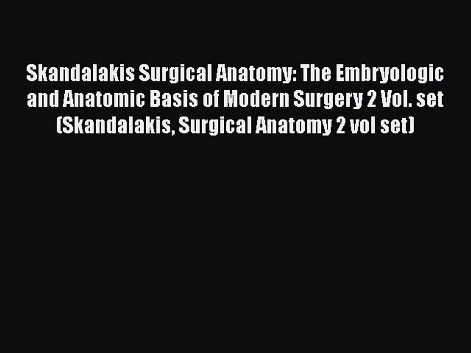 [PDF Download] Skandalakis Surgical Anatomy: The Embryologic and Anatomic Basis of Modern Surgery