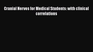 [PDF Download] Cranial Nerves for Medical Students: with clinical correlations [Download] Online